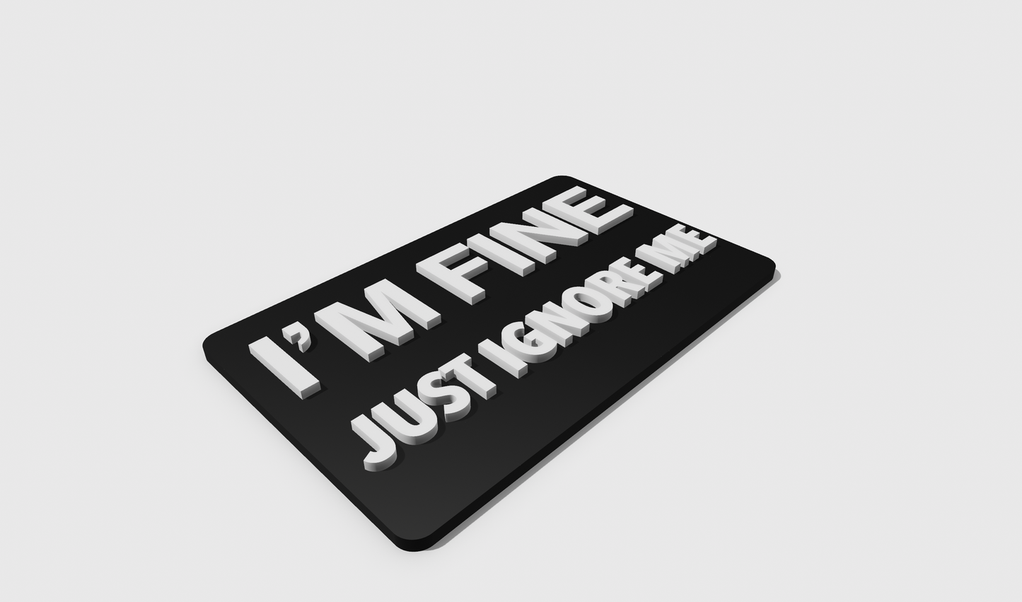 I'm Fine Just Ignore Me (8x5)