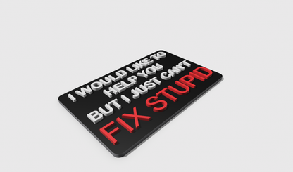 I would like to help you but I can't fix stupid (8x5)