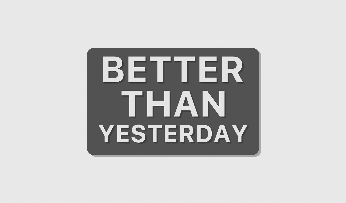 Better than yesterday (8x5)