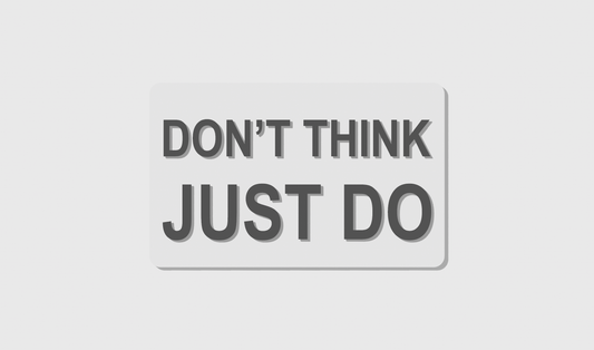 Don't Think Just Do (8x5)